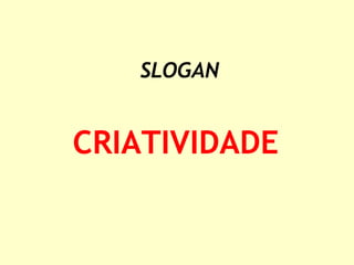 CRIATIVIDADE SLOGAN 