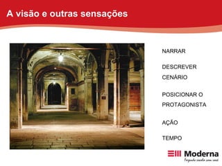 NARRAR DESCREVER POSICIONAR O PROTAGONISTA AÇÃO TEMPO CENÁRIO A visão e outras sensações 