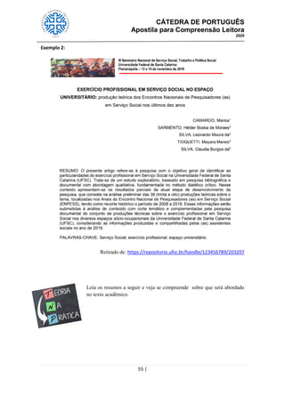 CÁTEDRA DE PORTUGUÊS
Apostila para Compreensão Leitora
2020
55 |
Exemplo 2:
Retirado de: https://repositorio.ufsc.br/handle/123456789/203207
Leia os resumos a seguir e veja se compreende sobre que será abordado
no texto acadêmico.
 