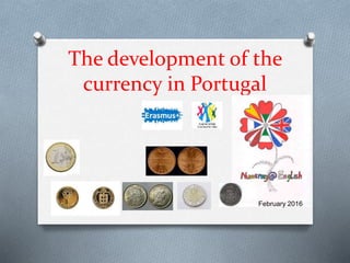 The development of the
currency in Portugal
February 2016
 