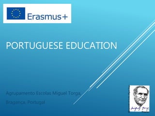 PORTUGUESE EDUCATION
Agrupamento Escolas Miguel Torga,
Bragança, Portugal
 
