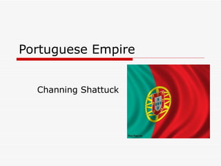 Portuguese Empire Channing Shattuck 