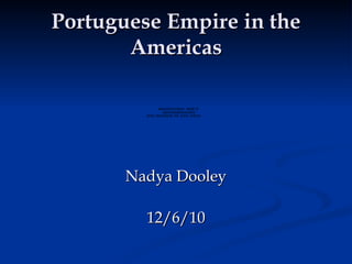 Portuguese Empire in the Americas ,[object Object],[object Object]