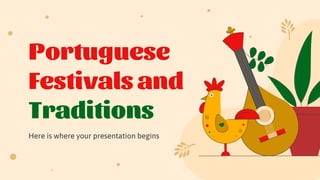 Portuguese
Festivals and
Traditions
Here is where your presentation begins
 