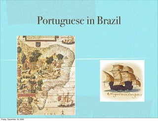 Portuguese in Brazil




Friday, December 18, 2009
 