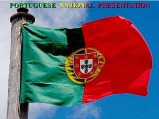 PORTUGUESE   NATION AL   PRESENTATION 