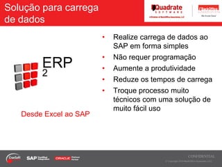Personalize um reporte desde SAPSolução para carrega de dadosRealize carrega de dados ao SAP em forma simples
