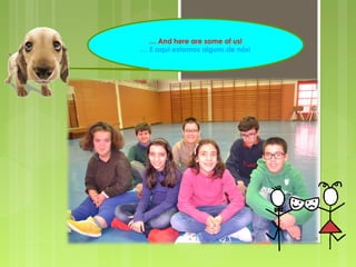 … And here are some of us!
… E aqui estamos alguns de nós!
 