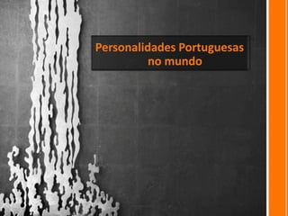 Personalidades Portuguesas no mundo 