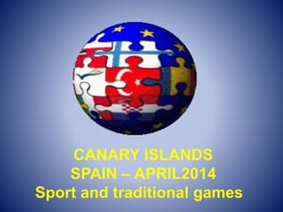 CANARY ISLANDS
SPAIN – APRIL2014
Sport and traditional games
 