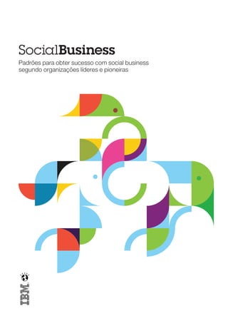Padrões para obter sucesso com social business
segundo organizações líderes e pioneiras
 
