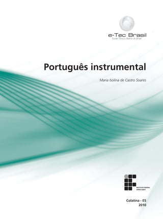 Português instrumental
           Maria Isolina de Castro Soares




                            Colatina - ES
                                    2010
 