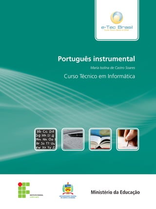 Português instrumental
                   Maria Isolina de Castro Soares

         Curso Técnico em Informática




ISBN:
 