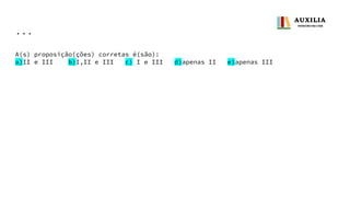 ...
A(s) proposição(ções) corretas é(são):
a)II e III b)I,II e III c) I e III d)apenas II e)apenas III
 