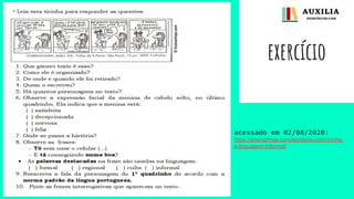 exercício
acessado em 02/08/2020:
https://ensinarhoje.com/atividade-com-tirinha-
e-linguagem-informal/
 