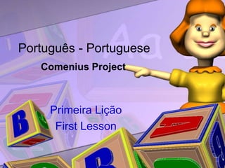 Português - Portuguese
   Comenius Project



     Primeira Lição
      First Lesson
 