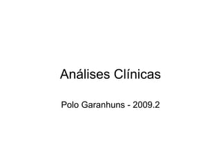Análises Clínicas

Polo Garanhuns - 2009.2
 