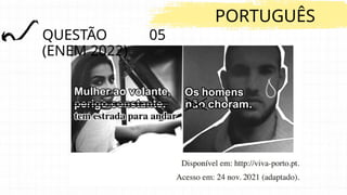 QUESTÃO 05
(ENEM 2022)
PORTUGUÊS
 
