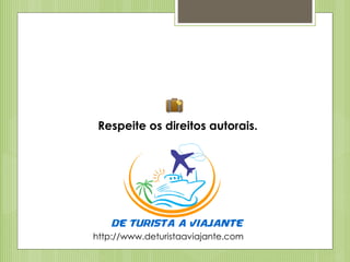 Respeite os direitos autorais.
http://www.deturistaaviajante.com
 