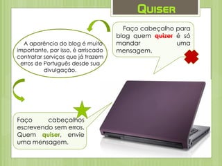 Quiser
Faço cabeçalho para
blog quem quizer é só
mandar uma
mensagem.
A aparência do blog é muito
importante, por isso, é arriscado
contratar serviços que já trazem
erros de Português desde sua
divulgação.
Faço cabeçalhos
escrevendo sem erros.
Quem quiser, envie
uma mensagem.
 