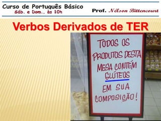 Verbos Derivados de TER 
 