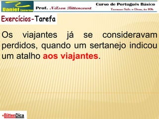 Os viajantes já se consideravam 
perdidos, quando um sertanejo indicou 
um atalho aos viajantes. 
 