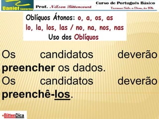 Os candidatos deverão 
preencher os dados. 
Os candidatos deverão 
preenchê-los. 
 