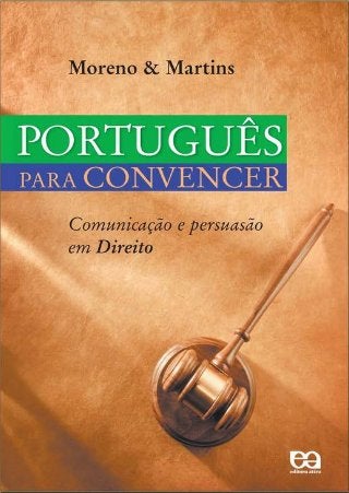 Português Para Convencer - Comunicação e Persuasão em Direito - Túlio Martins, Cláudio Moreno