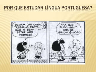 POR QUE ESTUDAR LÍNGUA PORTUGUESA? 
 