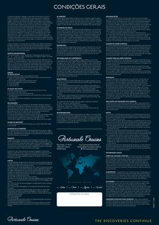 O presente programa / catálogo é o documento informativo no qual se
inserem as presentes condições gerais, dele fazendo parte integrante
e que constituem, na ausência de documento autónomo o contrato de
viagem. A presente informação é vinculativa para a agência salvo alguma
das presentes condições: Se as alterações nas seguintes condições tenham
sido comunicadas claramente por escrito ao cliente antes da celebração
do contrato e as mesmas estejam devidamente previstas no programa;
Sendo alterações posteriores à celebração do contrato dependem de
acordo prévio das partes, salvo o previsto na cláusula “impossibilidade
de cumprimento”. As presentes condições gerais obedecem ao disposto
no Decreto-lei 209/97 de 13 de Agosto com a redação que lhe foi dada
pelo Decreto-lei 199/2012 de 24 de Agosto. As Condições Gerais cujo
objeto seja uma viagem organizada constante do presente programa e as
condições particulares que constam da documentação de viagem facultada
ao cliente no momento de reserva da viagem consubstanciam o contrato de
viagem que vincula as partes.
O direito de adquirir ou tomar parte em qualquer das viagens organizadas e
estadias publicadas neste folheto, origina a aceitação expressa, por parte
do cliente, de todas e cada uma das cláusulas das presentes condições
gerais, que se consideram automaticamente parte integrante do programa
que faz parte do contrato de viagem.
AGÊNCIA ORGANIZADORA
Portuscale Cruises – Cruise Management, Unipessoal, Lda., Rua Ivens nº
44 — 3º — 1200-227 Lisboa, Contribuinte nº 510598757, RNAVT Nº 4089,
Capital Social: € 50.000,00
Inscrições: No ato da inscrição, o cliente deverá depositar 40% do preço, li-
quidando os restantes 60% até 21 dias antes da partida. Se a inscrição tiver
lugar a 21 dias antes ou menos da data da partida, o preço total deverá ser
pago no ato da inscrição, ﬁcando esta condicionada à obtenção por parte
dos fornecedores da conﬁrmação das reservas para todos os serviços. A
agência organizadora reserva-se o direito de anular qualquer inscrição cujo
pagamento não tenha sido efetuado nas condições mencionadas.
PREÇOS
Os preços incluem
Em termos gerais os preços dos programas incluem:
• Todas as refeições diárias a bordo, mesmo durante o período de perma-
nência nos portos de escala
• Participação no programa de diversões a bordo
• Serviço de bagageiros no porto de embarque
• Taxas portuárias
• Taxas de Serviço
Os preços não incluem
• Bebidas e demais extras de carácter pessoal a bordo e em terra
• Serviços de marcação a Bordo
• Excursões em Terra nos portos de escala
• Passagem aérea (taxas de aeroporto, de combustível e outras), alojamen-
to e transferes
• Documentação pessoal e obrigatória e eventualmente vistos e vacinas
necessários
RECLAMAÇÕES
Somente poderão ser consideradas as reclamações, desde que apresen-
tadas por escrito à agência onde efetuou a reserva da viagem, num prazo
não superior a 20 dias após o seu termo. As mesmas só poderão ser aceites
desde que tenham sido participadas aos fornecedores dos serviços (hotéis,
guias, agentes locais, etc.) durante o decurso da viagem, exigindo dos
mesmos os documentos comprovativos da reclamação.
Em caso de reclamação por incumprimento dos serviços contratados poderá
o cliente acionar a caução prevista nos termos da legislação em vigor,
devendo para isso apresentar a respetiva reclamação junto do
Turismo de Portugal I.P no prazo de 20 dias úteis após o termo da viagem.
CESSÃO DA INSCRIÇÃO
A reserva é pessoal e intransmissível pelo que o cliente não poderá ceder
a sua inscrição.
DESPESAS DE ALTERAÇÕES
Por cada alteração (nomes, datas, tipo de apartamento ou quarto, viagem,
etc) será cobrada a taxa de serviço de 15,00 € (não reembolsável). Salienta-
mos que a aceitação de tais alterações ﬁcam dependentes de aceitação por
parte dos respetivos fornecedores.
BAGAGEM
A agência vendedora é responsável pela bagagem nos termos legais. O
cliente tem obrigação de reclamar junto da entidade prestadora dos servi-
ços no momento de subtração, deterioração ou destruição de bagagem. No
transporte internacional, em caso de dano na bagagem, a reclamação deve-
rá ser feita por escrito ao transportador imediatamente após a veriﬁcação
do dano, e no máximo 7 dias a contar da sua entrega.
Estando em caso o mero atraso na entrega da bagagem a reclamação
deverá ser feita dentro de 21 dias a contar da data de entrega da mesma.
A apresentação de tal reclamação será fundamento essencial para o
acionamento da responsabilidade da agência vendedora sobre a entidade
prestadora do serviço.
LIMITES
A responsabilidade da agência terá como limite o montante máximo exigível às
entidades prestadoras dos serviços, nos termos da Convenção de Montreal, de
28 de Maio de 1999, sobre Transporte Aéreo
Internacional, e da Convenção de Berna, de 1961, sobre Transporte Ferroviário.
No que concerne aos transportes marítimos, a responsabilidade das agências
de viagens, relativamente aos seus clientes, pela prestação de serviços de
transporte, ou alojamento, quando for caso disso, por empresas de transportes
marítimos, no caso de danos resultantes de dolo ou negligência destas, terá
como limites os seguintes montantes:
a) € 441.436, em caso de morte ou danos corporais;
b) € 7.881, em caso de perda total ou parcial de bagagem ou da sua daniﬁcação;
c) € 31.424, em caso de perda de veículo automóvel, incluindo a bagagem nele
contido;
d) € 10.375, em caso de perda de bagagem, acompanhada ou não, contida em
veículo automóvel;
e) € 1.097, por danos na bagagem, em resultado da daniﬁcação do veículo
automóvel.
Quando exista, a responsabilidade das agências de viagens e turismo pela
deterioração, destruição e subtração de bagagens ou outros artigos, em
estabelecimentos de alojamento turístico, enquanto o cliente aí se encontrar
alojado, tem como limites:
a) € 1.397, globalmente;
b) € 449, por artigo;
c) O valor declarado pelo cliente, quanto aos artigos depositados à guarda do
estabelecimento de alojamento turístico.
A responsabilidade da agência por danos não corporais poderá ser contratu-
almente limitada ao valor correspondente a cinco vezes o preço do serviço
vendido.
ALTERAÇÕES
Sempre que existam razões fundadas que o justiﬁquem, a agência organi-
zadora poderá alterar a ordem dos percursos, o navio, modiﬁcar as horas de
partida ou substituir qualquer dos hotéis previstos por outros de categoria
e localização similar. Se circunstâncias imprevistas obrigarem a suspender a
viagem os clientes terão sempre direito ao reembolso das quantias pagas.
ALTERAÇÃO AO PREÇO:
Os preços constantes deste programa, estão baseados nos custos dos ser-
viços e taxas de câmbio vigentes à data da sua impressão, pelo que estão
sujeitos à alteração que resulte das variações no custo dos transportes ou
do combustível, de direitos, impostos, taxas e ﬂutuações cambiais, até 20
dias antes da data da viagem. Sempre que se veriﬁque uma alteração ao
preço da viagem, o cliente será imediatamente informado e convidado a,
dentro do prazo que lhe for ﬁxado, aceitar o aumento veriﬁcado ou anular
a sua inscrição nos mesmos termos e condições que os previstos na rubrica
“Impossibilidade de Cumprimento”.
REEMBOLSOS
Depois de iniciada a viagem não é devido qualquer reembolso por serviços
não utilizados pelo cliente. A não prestação de serviços previstos no pro-
grama de viagem por causas não imputáveis à agência organizadora e caso
não seja possível a substituição por outros equivalentes, confere ao cliente
o direito de ser reembolsado pela diferença entre o preço dos serviços
previstos e dos efetivamente prestados.
IMPOSSIBILIDADE DE CUMPRIMENTO
Se por factos não imputáveis à agência organizadora esta vier a ﬁcar
impossibilitada de cumprir algum serviço essencial constante do programa
de viagem, tem o cliente direito a desistir da viagem, sendo imediatamente
reembolsado de todas as quantias pagas podendo, em alternativa, aceitar
uma alteração ou variação de preço. Se os referidos factos não imputáveis
à agência organizadora vierem a determinar a anulação da viagem, pode o
cliente ainda optar por participar numa outra viagem organizada de preço
equivalente. Se a viagem organizada proposta em substituição for de
preço inferior, será o cliente reembolsado da respetiva diferença. Não é
devido qualquer reembolso por serviços que, embora postos a disposição do
Cliente, este optou por não utilizar.
DESISTÊNCIAS
A todo o momento o cliente poderá desistir da viagem mediante comuni-
cação escrita, tendo direito à devolução das quantias pagas deduzidas dos
seguintes gastos:
1 - Gastos de gestão que são os gastos que a agência organizadora e a
agência vendedora tenham tido para a obtenção das reservas de viagem e
ainda uma percentagem que pode ir até 15% do preço da viagem;
2 - Gastos de anulação que são os gastos não reembolsáveis por parte
dos hotéis, meios de transporte previstos, visitas acompanhadas e demais
serviços;
3 - Sublinham-se pela frequência com que ocorrem, os gastos com pas-
sagens aéreas, sujeitas a condições especíﬁcas que por esse motivo, não
possam ser reembolsadas após emitidas.
Se o cliente desistir da viagem terá que pagar os seguintes encargos:
1) Até 21 dias antes: valor do depósito;
2) De 20 a 15 dias antes: 50% do valor da viagem;
3) Menos de 14 dias antes: 100% do valor da viagem.
A falta de comparência ao embarque, implica a perda total do valor da
viagem.
RESPONSABILIDADE
A responsabilidade da agência organizadora das viagens constantes deste
programa e emergentes das obrigações assumidas, encontra-se garantida
por um seguro de responsabilidade civil na Lusitânia Companhia de Seguros,
com a apólice n.º 13/0031255, no montante de Eur: € 75.000,00 e contri-
buição obrigatória no Fundo de Garantia de Viagens e Turismo, nos termos
estabelecidos na legislação aplicável.
DOCUMENTAÇÃO
1 - O cliente deverá possuir em boa ordem toda a sua documentação
pessoal ou familiar (bilhete de identidade, autorização para menores, pas-
saportes, vistos, certiﬁcado de vacinas e outros eventualmente exigidos.
A cédula pessoal não é documento válido para transpor as fronteiras
portuguesas). A agência organizadora declina qualquer responsabilidade
pela recusa da concessão de vistos ou a não permissão de entrada ao
cliente em país estrangeiro; nestes casos aplicam-se as condições es-
tabelecidas para a anulação da viagem, sendo ainda da conta do cliente
todo e qualquer custo que tal situação acarretar.
2 - Os clientes que sejam cidadãos estrangeiros devem possuir a
documentação necessária (passaporte, visto, autorização de residência,
etc…) para viajar ou transitar dentro da União Europeia em função da
sua nacionalidade. Para as viagens totalmente ou parcialmente fora da
União Europeia, poderão ser necessários vistos ou outra documentação
especial. Consulte sempre a Embaixada ou Consulado.
VIAGENS NA UNIÃO EUROPEIA
Os clientes (independente da idade) que se desloquem dentro da União Euro-
peia deverão ser possuidores do respetivo documento de identiﬁcação civil
(passaporte; B.I, Cartão do CidaWdão).Para obtenção de assistência médica
devem ser portadores do respetivo Cartão Europeu do Seguro de Doença.
Os nacionais de países não comunitários devem consultar informação
especíﬁca quanto à documentação necessária para realização de viagem
junto das embaixadas / consulados dos países de Origem.
VIAGENS FORA DA UNIÃO EUROPEIA
Os clientes (independente da idade) que se desloquem deverão ser pos-
suidores do respetivo documento de identiﬁcação civil (passaporte) bem
como do visto se necessário (obtenha tal informação junto da agência no
momento da reserva).
Os nacionais de países não comunitários devem consultar informação
especíﬁca quanto à documentação necessária para realização de viagem
junto das embaixadas / consulados dos países de Origem.
Em caso algum a Agência poderá ser responsável, direta ou indiretamen-
te, pela recusa da concessão de vistos ou a não permissão de entrada do
cliente em qualquer país.
MUDANÇAS
Caso os fornecedores da viagem em causa permitam, sempre que um
cliente, inscrito para uma determinada viagem, desejar mudar a sua
inscrição para uma outra viagem ou para a mesma com partida em
data diferente, ou outra eventual alteração, deverá pagar a taxa de
alteração. Contudo, quando a mudança tiver lugar com 21 dias ou menos
de antecedência em relação à data da partida da viagem, para a qual
o cliente se encontra inscrito, ou se os fornecedores de serviços não
aceitarem a alteração, ﬁca sujeito às despesas e encargos previstos na
rubrica “desistências”. Após iniciada a viagem, se solicitada a alteração
dos serviços contratados por motivos não imputáveis à agência (ex.
ampliação das noites de estadia, alteração de voo) os preços dos servi-
ços turísticos poderão não corresponder aos publicados no folheto que
motivou a contratação.
ANULAÇÕES DO PROGRAMA PELA AGÊNCIA
A agência reserva-se o direito de cancelar a viagem organizada caso o
número de participantes seja inferior ao mínimo exigido. Nestes casos, o
cliente será informado por escrito do cancelamento no prazo de 10 dias.
IVA: Os preços mencionados neste programa reﬂetem já o Imposto de
Valor Acrescentado.
NOTAS
As presentes condições gerais poderão ser complementadas por quais-
quer outras especíﬁcas desde que devidamente acordadas pelas partes.
As restantes condições especiais estarão incluídas no folheto de cada
destino e viagem em concreto.
• As presentes condições gerais poderão ser complementadas por quais-
quer outras especíﬁcas desde que devidamente acordadas pelas partes.
• Os preços dos programas estão baseados na cotização média do dólar
pelo que qualquer derivação relevante desta moeda poderá implicar
uma revisão dos preços da viagem nos termos constantes da cláusula
“alteração de preço”.
• Devido às constantes alterações do preço dos combustíveis sobre os
preços praticados poderá haver alteração do suplemento de combustível
inserido no preço nos termos constantes da cláusula “alteração de preço”.
• As categorias dos hotéis e cruzeiros apresentados nesta brochura
seguem as normas de qualidade do pais de acolhimento, podendo os
mesmos ser alterados por outros similares quando por motivos alheios
à agência não seja possível manter ou conﬁrmar a reserva existente,
obrigando-se a agência a informar o cliente logo que de tal tenha
conhecimento.
Validade: Este programa é válido desde 06 de Agosto a 29 de Setembro
de 2013. Os preços que o acompanham são válidos de 06 de Agosto a
29 de Setembro de 2013, salvo indicações em contrário expressamente
mencionado em cada tabela de preços.
INFORMAÇÕES GERAIS
HORAS DE CHEGADA E PARTIDA: As horas de partida e de chegada
estão indicadas na hora local do respetivo país e de acordo com horários
das companhias transportadoras à data de impressão deste programa
pelo que estão sujeitas a alteração. Nas viagens realizadas total ou
parcialmente em autocarro, as horas indicadas são aproximadas. Em
todos os meios de transporte ressalvam-se os atrasos resultantes de
razões técnicas ou outras relacionadas quer com os próprios meios de
transporte, quer com as empresas transportadoras, quer motivados por
causas naturais.
ALOJAMENTO: O Organizador tem o poder de atribuir ao passageiro um
camarote distinto do previsto, desde que seja de características simila-
res ou superiores. Os camarotes triplos e quádruplos terão duas camas
baixas e uma ou duas camas altas respetivamente. A ocupação por uma
só pessoa, comporta um suplemento que indicamos em cada caso.
EXCURSÕES: As excursões em terra e visitas durante o cruzeiro são
facultativas e o seu custo não está incluído no preço da viagem. Todas
as excursões são organizadas por prestadores de serviços locais,
alheios à agência vendedora. Os guias e restante pessoal de informação
turística eventualmente intervenientes exprimem-se normalmente em
idioma inglês, francês, alemão, espanhol e quando possível português. A
impossibilidade de inscrição numa, várias ou em todas as excursões não
constitui fundamento de cancelamento do cruzeiro ou de outros servi-
ços relacionados com o mesmo, e neste caso serão aplicadas as normas
estabelecidas no item “Anulação/Despesas de Cancelamento”.
CONDIÇÕES ESPECIAIS PARA CRIANÇAS: Dada a diversidade de
condições aplicadas a crianças, dependendo da idade, do fornecedor de
serviços e das datas de viagem, recomenda-se questionar sempre as
condições especiais que porventura existam que, face a cada situação
concreta, serão objeto de informação adequada.
CondiÇÕes Gerais
Rua Ivens, nº 44-3º www.portuscalecruises.pt
1200-227 Lisboa booking@portuscalecruises.pt
PORTUGAL /PortuscaleCruises
O s n o s s o s n a v i o s
M/V M/V M/V M/V
Informação sobre o seu agente
RNAVTn.º4089
 