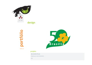 design




  Marca Brasília 50 anos

  Proposta para a marca comemorativa

  2010
 
