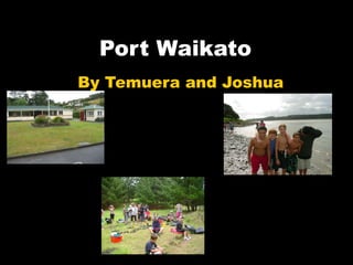 Port Waikato By Temuera and Joshua  