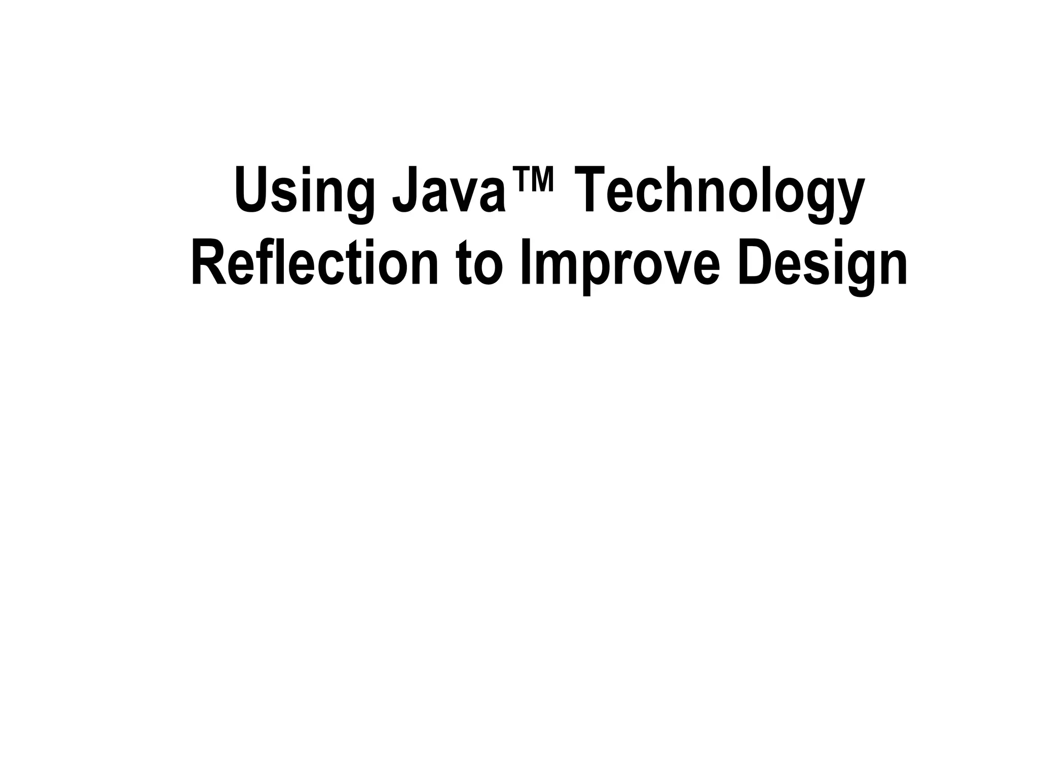 Using Java™ Technology Reflection to Improve Design 