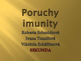 Poruchy imunity  Viktória Schäfferová, Ivana Tomičová, Roberta Schmidtová