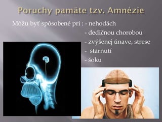 Môžu byť spôsobené pri : - nehodách
- dedičnou chorobou
- zvýšenej únave, strese
- starnutí
- šoku
 