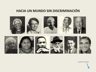Frases para un mundo sin discriminación



                HACIA UN MUNDO SIN DISCRIMINACIÓN




                                                                 pantalla completa

                                          www.programaacua.org
 