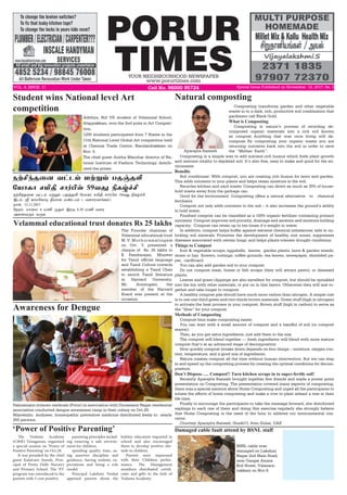 PORUR
TIMESYOUR NEIGHBOURHOOD NEWSPAPER
www.porurtimes.com
VOL. 4, ISSUE. 11 Cell No. 96000 95724 Spicial Issue Published on November. 12, 2017, Rs. 3
Natural composting
Aparajita Ramesh
Composting transforms garden and other vegetable
waste in to a dark, rich, productive soil combination that
gardeners call Black Gold.
What is Composting
Composting is nature’s process of recycling de-
composed organic materials into a rich soil known
as compost. Anything that was once living will de-
compose. By composting your organic waste you are
returning nutrients back into the soil in order to save
the “Mother Earth’’.
Composting is a simple way to add nutrient-rich humus which fuels plant growth
and restores vitality to depleted soil. It’s also free, easy to make and good for the en-
vironment.
Benefits
Soil conditioner: With compost, you are creating rich humus for lawn and garden.
This adds nutrients to your plants and helps retain moisture in the soil.
Recycles kitchen and yard waste: Composting can divert as much as 30% of house-
hold waste away from the garbage can.
Good for the environment: Composting offers a natural alternative to chemical
fertilizers.
Compost not only adds nutrients to the soil – it also increases the ground’s ability
to hold water.
Finished compost can be classified as a 100% organic fertilizer containing primary
nutrients. Compost improves soil porosity, drainage and aeration and moisture holding
capacity. Compost can retain up to ten times it’s weight in water.
In addition, compost helps buffer against extreme chemical imbalances; aids in un-
locking soil minerals; Promotes the development of healthy root zones; suppresses
diseases associated with certain fungi; and helps plants tolerate drought conditions.
Things to Compost
fruit & vegetable scraps, eggshells, leaves, garden plants, lawn & garden weeds,
straw or hay flowers, cuttings, coffee grounds, tea leaves, newspaper, shredded pa-
per, cardboard.
You can also add garden soil to your compost.
Do not compost meat, bones or fish scraps (they will attract pests), or diseased
plants.
Leaves and grass clippings are also excellent for compost, but should be sprinkled
into the bin with other materials, or put on in thin layers. Otherwise they will mat to-
gether and take longer to compost.
A healthy compost pile should have much more carbon than nitrogen. A simple rule
is to use one-third green and two-thirds brown materials. Green stuff (high in nitrogen)
to activate the heat process in your compost. Brown stuff (high in carbon) to serve as
the “fiber” for your compost.
Methods of Composting
Compost bins make composting easier.
You can start with a small amount of compost and a handful of soil (or compost
starter).
Then, as you get extra ingredients, just add them to the mix.
The compost will blend together — fresh ingredients will blend with more mature
compost that’s at an advanced stage of decomposition
How quickly compost breaks down depends on four things – moisture, oxygen con-
tent, temperature, and a good mix of ingredients.
Nature creates compost all the time without human intervention. But we can step
in and speed up the composting process by creating the optimal conditions for decom-
position.
Don’t Dispose….. Compost!! Turn kitchen scraps in to super-fertile soil!
Recently Aparajita Ramesh brought together few friends and made a power point
presentation on Composting. The presentation covered many aspects of composting,
there was a special mention about Home Composting and urged all the participants to
intiate the efforts of home composting and make a vow to plant atleast a tree in their
life time.
Finally to encourage the participants to take the message forward, she distributed
saplings to each one of them and doing this exercise regularly she strongly believe
that Home Composting is the need of the hour to address our environmental con-
cerns.	
Courtesy Aparajita Ramesh, Grade11, from Dubai, UAE
The Founder chairman of
Velammal educational trust
M.V.Muthuramalingam
on Oct. 5 presented a
cheque of  Rs. 25 lakhs to
K Pandiarajan, Minister
for Tamil official language
and Tamil Culture towards
establishing a Tamil Chair
to enrich Tamil literature
in Harvard University. 
Mr. Arumugam, the
member of the Harvard
Board was present at the
occasion.
Velammal educational trust donates Rs 25 lakhs
Awareness for Dengue
Hahnemann homoeo medicals (Porur) in association with Duraisamy Nagar residential
association conducted dengue awareness camp in their colony on Oct.29.
Nilavembu kudineer, homeopathic preventive medicine distributed freely to nearly
250 persons.
Adithya, Std VII student of Velammal School,
Alappakkam, won the 2nd prize in Art Competi-
tion.
1200 students participated from 7 States in the
11th National Level Global Art competition held
at Chennai Trade Centre, Nandambakkam on
Nov. 5.
The chief guest Anitha Manohar director of Na-
tional Institute of Fashion Technology distrib-
uted the prizes.
Student wins National level Art
competition
The Vedanta Academy
(CBSE) Vanagaram, organized
a special session on ‘Power of
Positive Parenting’ on Oct.28.
It was presided by the chief
guest Kalaivani Suresh, Prin-
cipal of Pretty Dolls Nursery
and Primary School. The ‘P3’
program was introduced to the
parents with 5 core positive
‘Power of Positive Parenting’
parenting principles includ-
ing ensuring a safe environ-
ment for children,
spending quality time, us-
ing assertive discipline and
guidance, having realistic ex-
pectations and being a role
model.
Principal Lakshmi Venkat
apprised parents about the
holistic education imparted in
school and also encouraged
them to develop positive atti-
tude in children.
Parents were impressed
with their Children perfor-
mance. The Management
members distributed certifi-
cates and gifts to the kids of
Vedanta Academy.
ïŸC‰î¬ù õ†ì‹ ñŸÁ‹ ðî…îL «ò£è£ êIF ê£˜H™ 59õ¶ Gè›„C.
Þì‹. ÿ è£ñ«è£® Fò£ù ñ‡ìð‹ ( õ÷êóõ£‚è‹)
ï£œ. 12.11.2017
«ïó‹. ñ£¬ô 6 ñE ºî™ Þó¾ 8.30 ñE õ¬ó
Ü¬ùõ¼‹ õ¼è.
ïŸC‰î¬ù õ†ì‹ ñŸÁ‹ ðî…îL
«ò£è£ êIF ê£˜H™ 59õ¶ Gè›„C
BSNL cable was
damaged on Lakshmi
Nagar 2nd Main Road,
near Gangai Amma
Koil Street, Valasara-
vakkam on Nov.8.
Damaged cable fault attend by BSNL staff
 