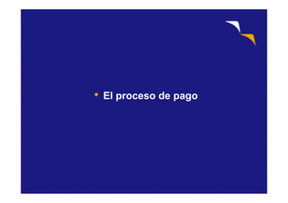 • El proceso de pago•
 