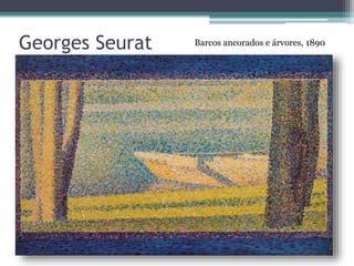 Georges Seurat Barcos ancorados e árvores, 1890
 