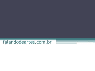 falandodeartes.com.br
 
