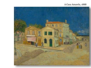 A Casa Amarela, 1888
 
