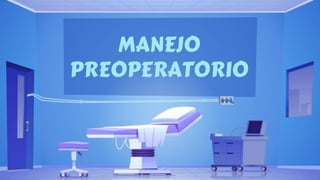 MANEJO
PREOPERATORIO
 