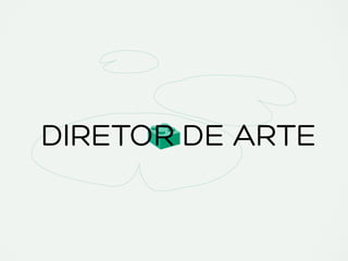 DIRETOR DE ARTE
 