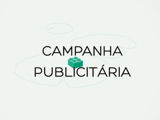 CAMPANHA
PUBLICITÁRIA
 