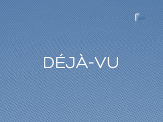 DÉJÀ-VU
 