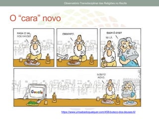 O “cara” novo
https://www.umsabadoqualquer.com/458-buteco-dos-deuses-6/
Observatório Transdisciplinar das Religiões no Recife
 
