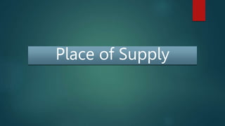 Place of Supply
 