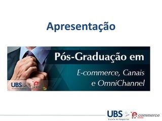 Pós-Graduação
Ecommerce School e UBS

Apresentação

 