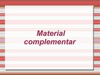 Material
complementar
 