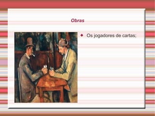 Obras


       Os jogadores de cartas;
 